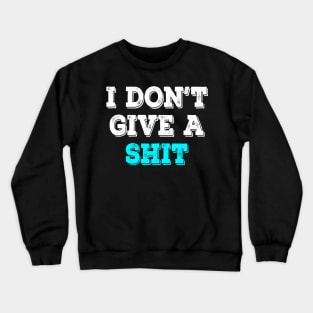 I don't give a shit Crewneck Sweatshirt